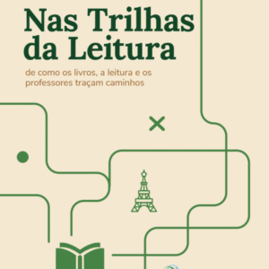 Nas Trilhas da Leitura: de Como Os Livros, A Leitura E Os Professores Traçam Caminhos